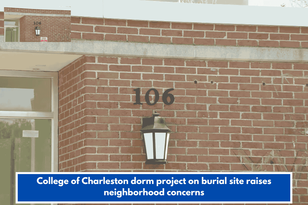 College of Charleston dorm project on burial site raises neighborhood concerns