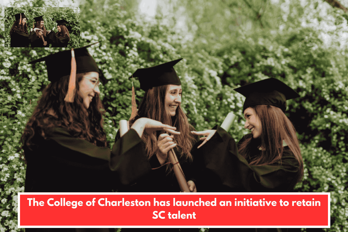 The College of Charleston has launched an initiative to retain SC talent