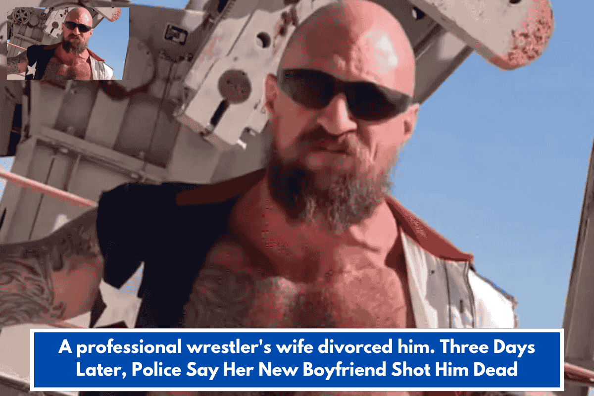 A professional wrestler's wife divorced him. Three Days Later, Police Say Her New Boyfriend Shot Him Dead