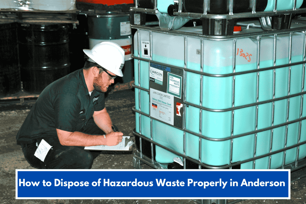 How to Dispose of Hazardous Waste Properly in Anderson