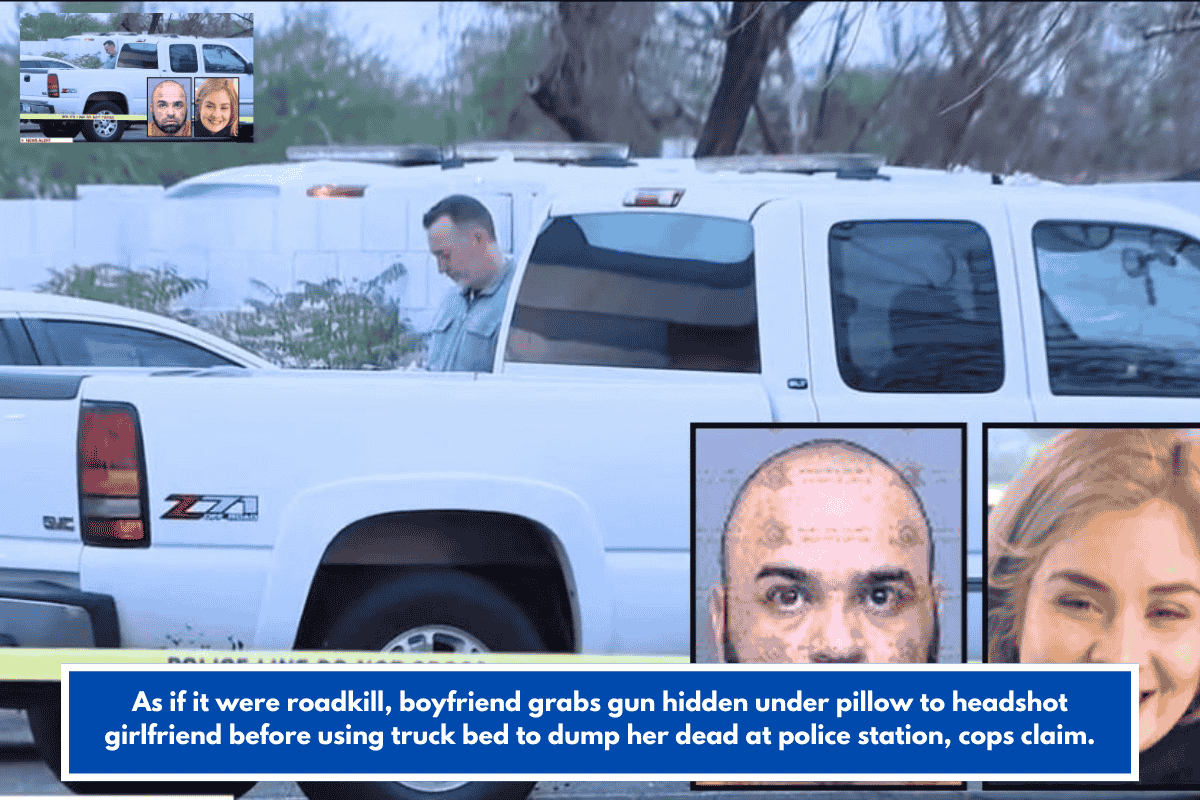 As if it were roadkill, boyfriend grabs gun hidden under pillow to headshot girlfriend before using truck bed to dump her dead at police station, cops claim.
