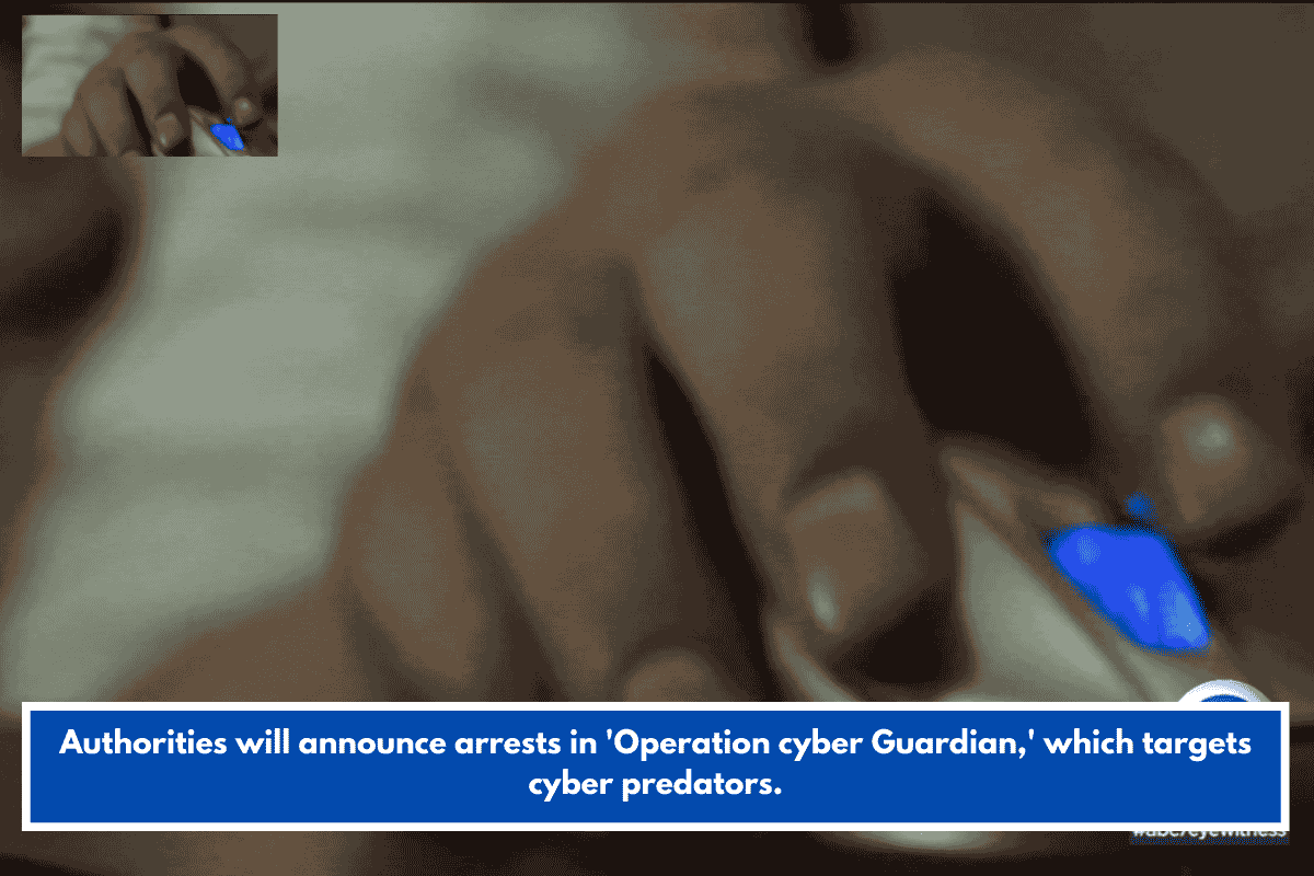 Authorities will announce arrests in 'Operation cyber Guardian,' which targets cyber predators.