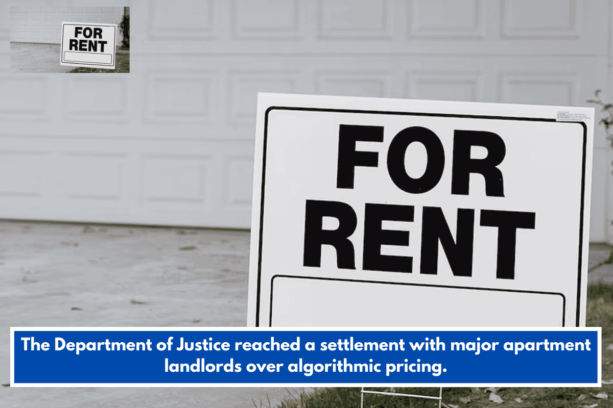 The Department of Justice reached a settlement with major apartment landlords over algorithmic pricing.