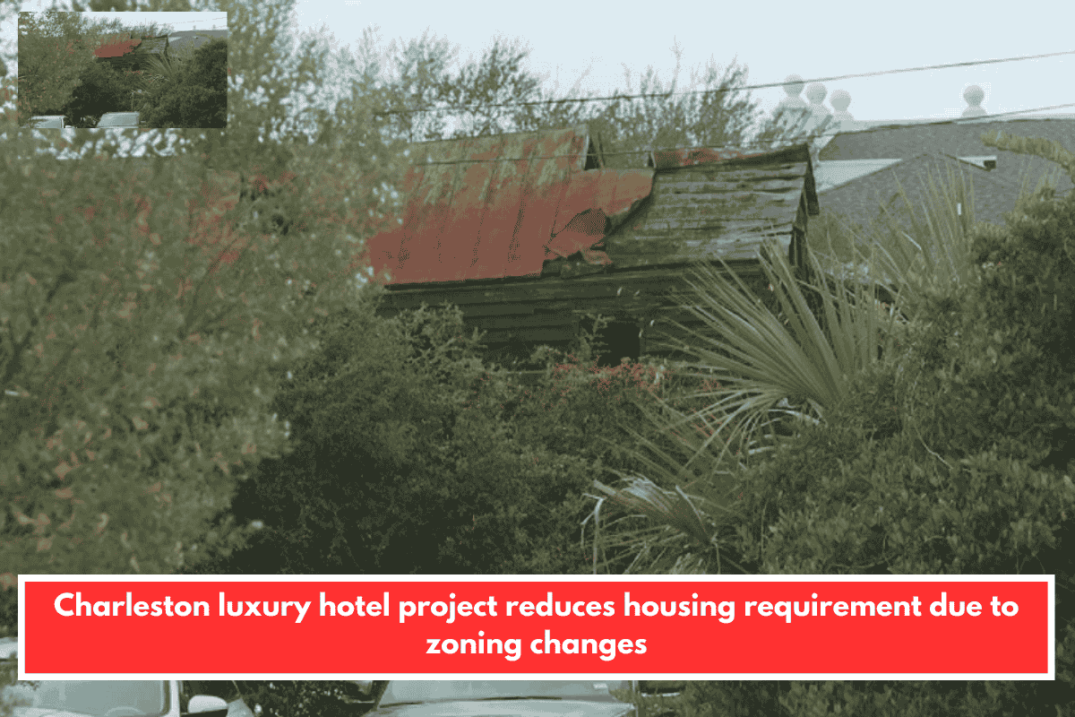 Charleston luxury hotel project reduces housing requirement due to zoning changes