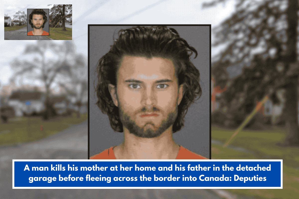 A man kills his mother at her home and his father in the detached garage before fleeing across the border into Canada: Deputies
