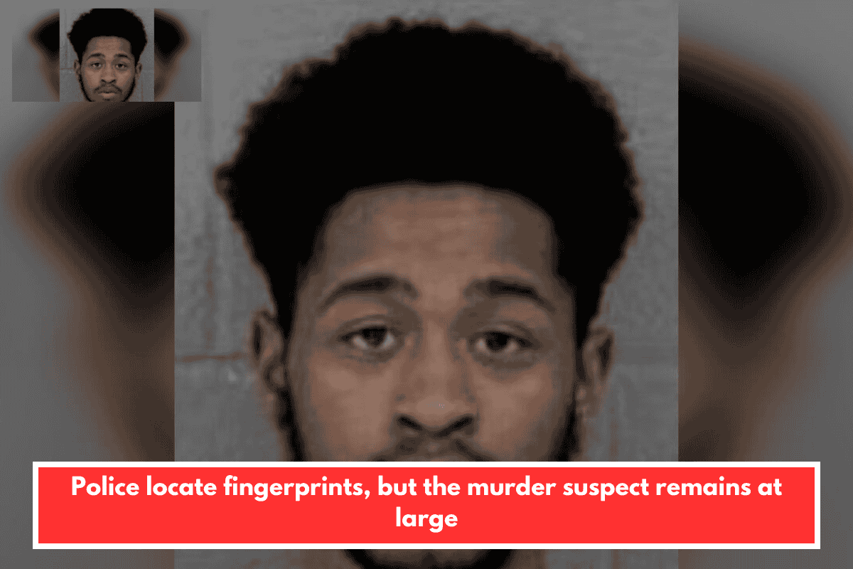 Police locate fingerprints, but the murder suspect remains at large