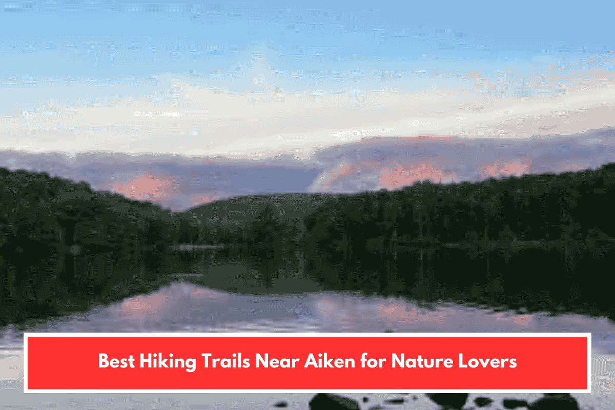 Best Hiking Trails Near Aiken for Nature Lovers