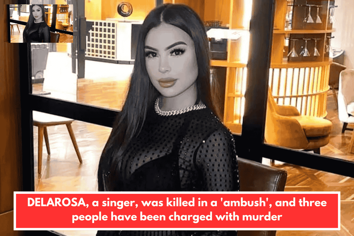 DELAROSA, a singer, was killed in a 'ambush', and three people have been charged with murder
