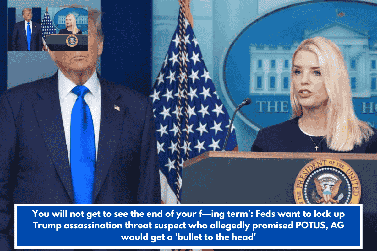 You will not get to see the end of your f—ing term': Feds want to lock up Trump assassination threat suspect who allegedly promised POTUS, AG would get a 'bullet to the head'