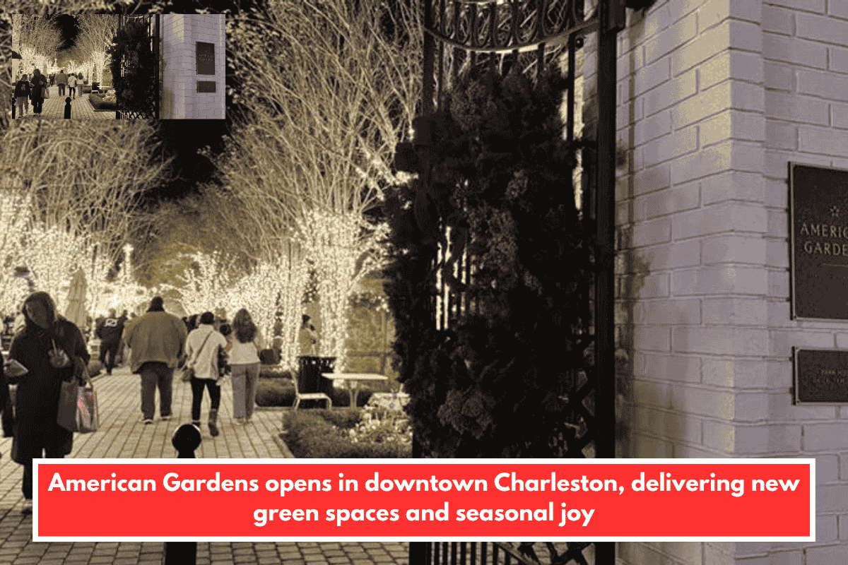 American Gardens opens in downtown Charleston, delivering new green spaces and seasonal joy