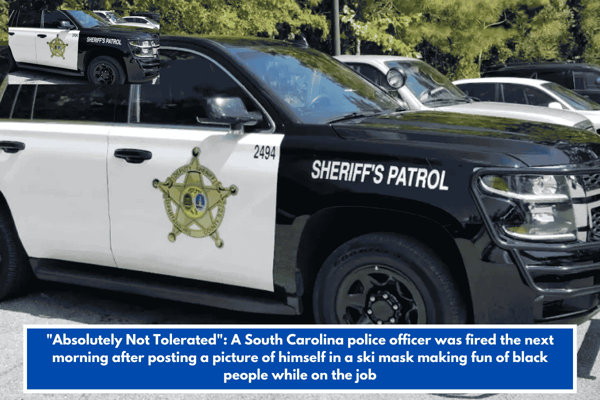 "Absolutely Not Tolerated": A South Carolina police officer was fired the next morning after posting a picture of himself in a ski mask making fun of black people while on the job