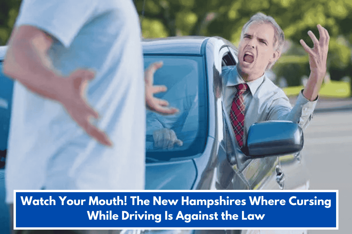 Watch Your Mouth! The New Hampshires Where Cursing While Driving Is Against the Law
