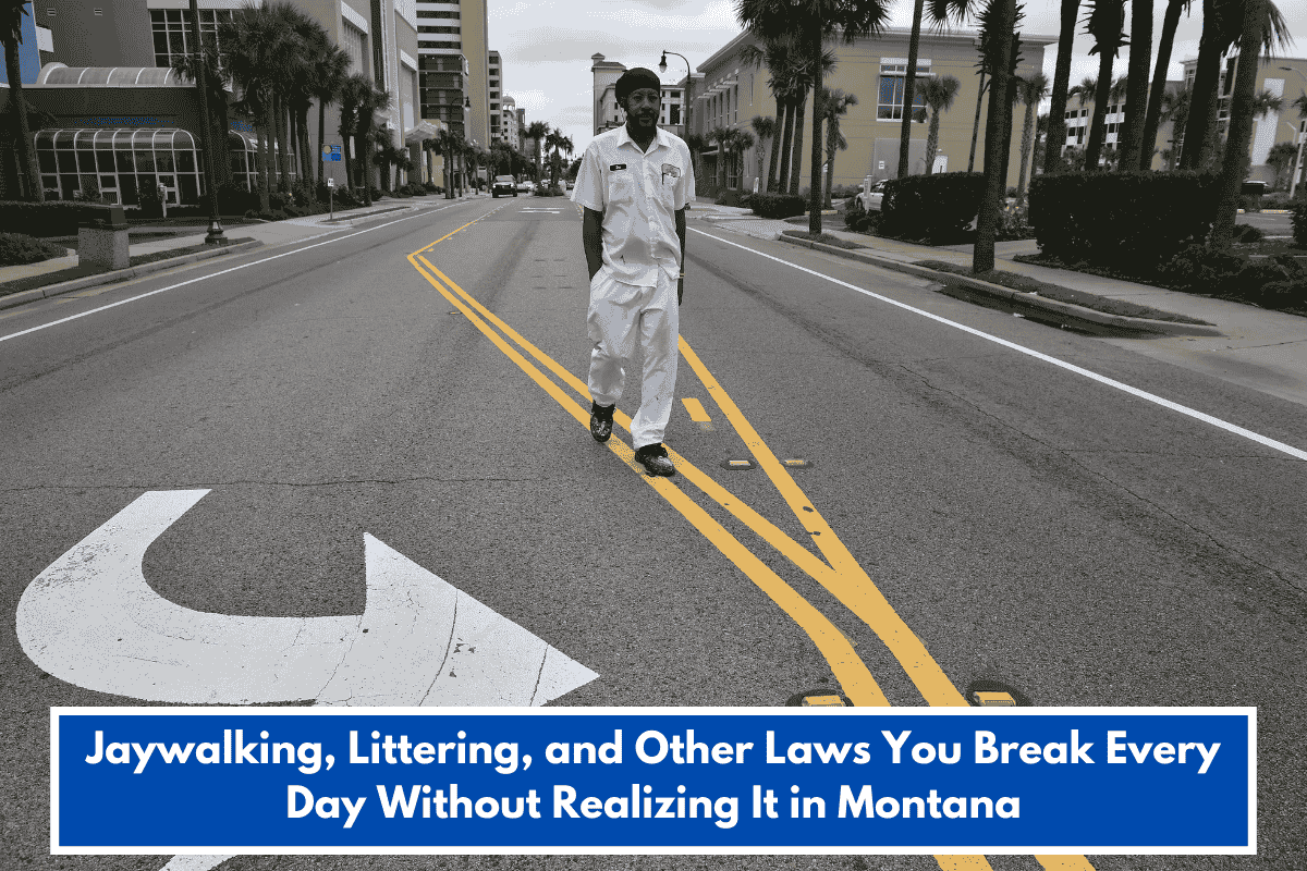 Jaywalking, Littering, and Other Laws You Break Every Day Without Realizing It in Montana