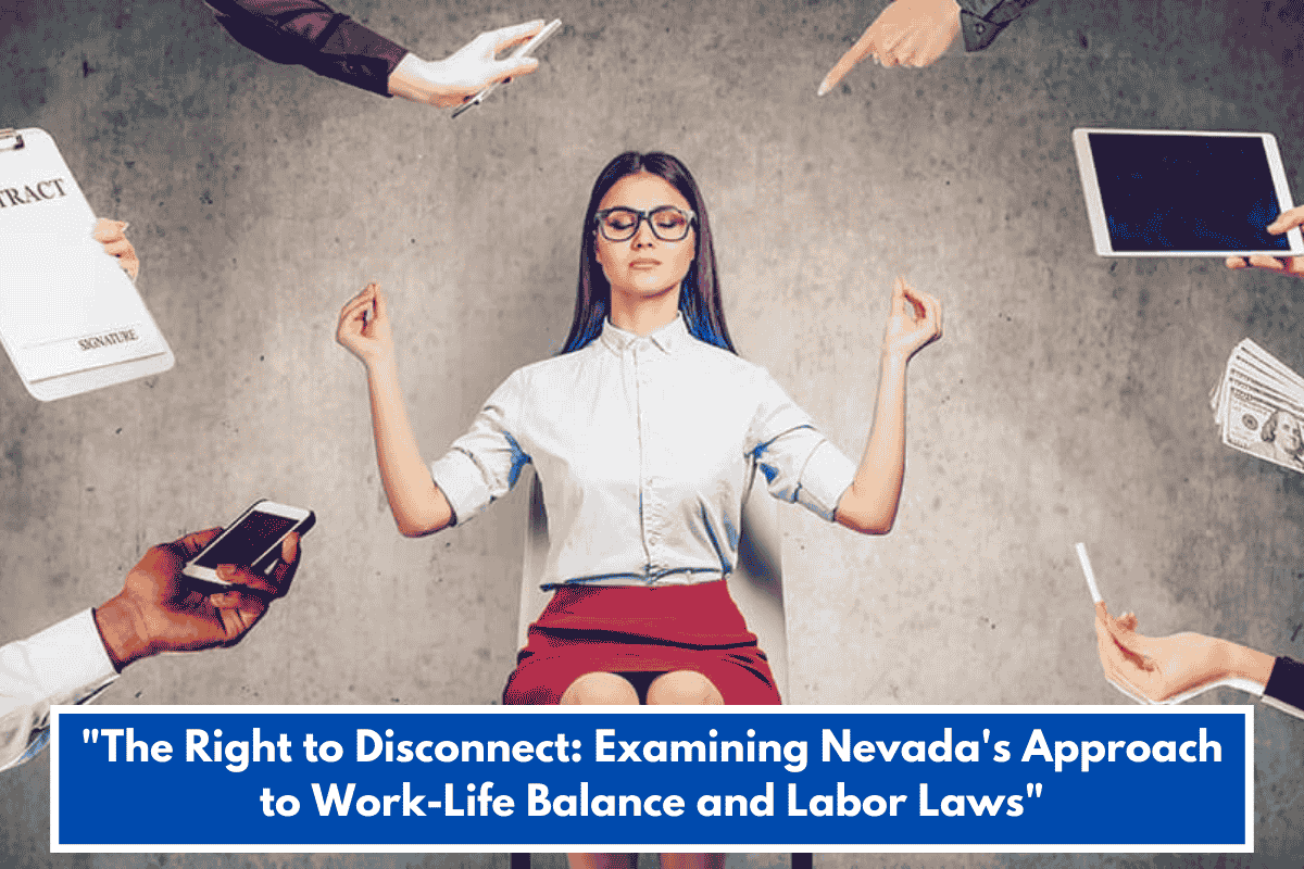 "The Right to Disconnect: Examining Nevada's Approach to Work-Life Balance and Labor Laws"