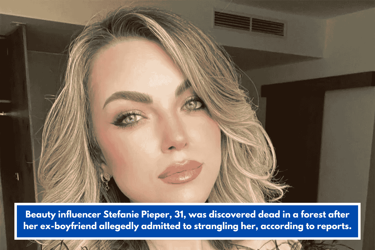 Beauty influencer Stefanie Pieper, 31, was discovered dead in a forest after her ex-boyfriend allegedly admitted to strangling her, according to reports.