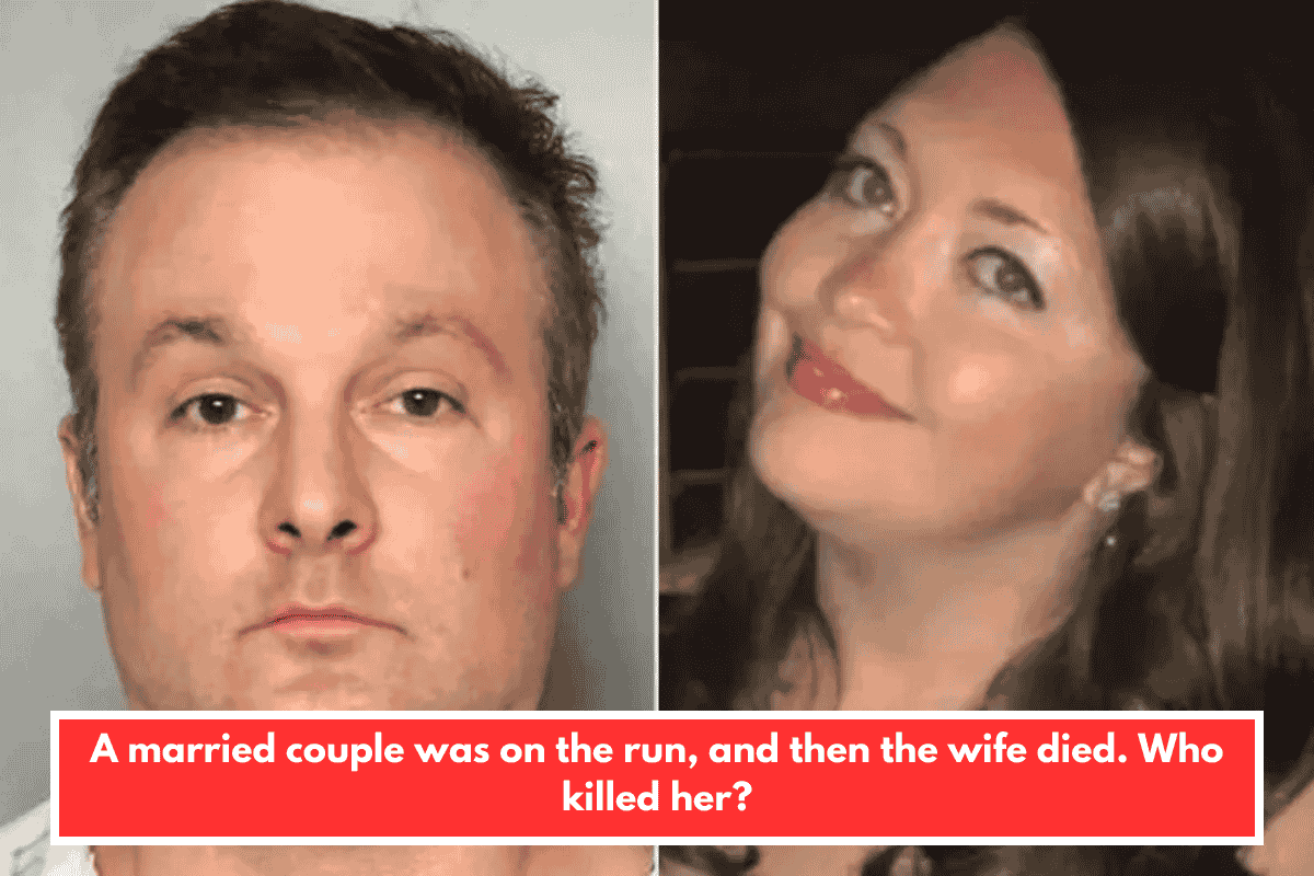 A married couple was on the run, and then the wife died. Who killed her?