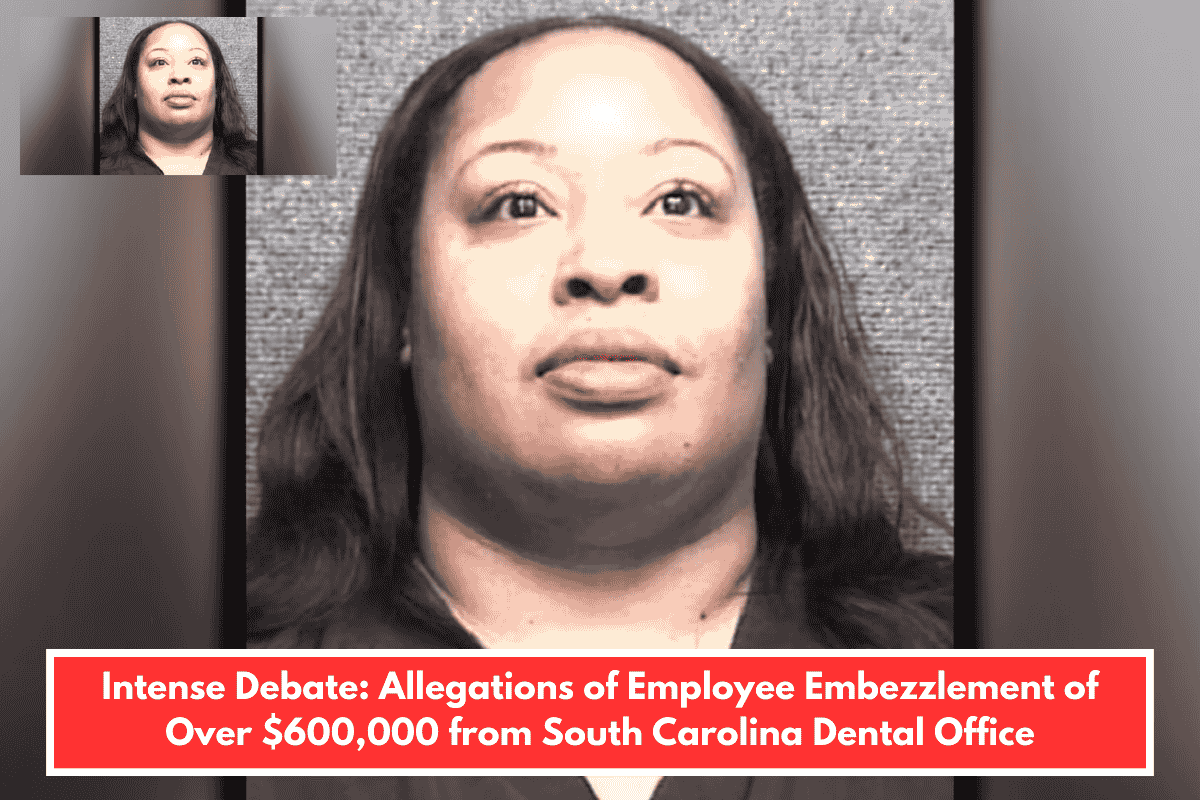 Intense Debate: Allegations of Employee Embezzlement of Over $600,000 from South Carolina Dental Office