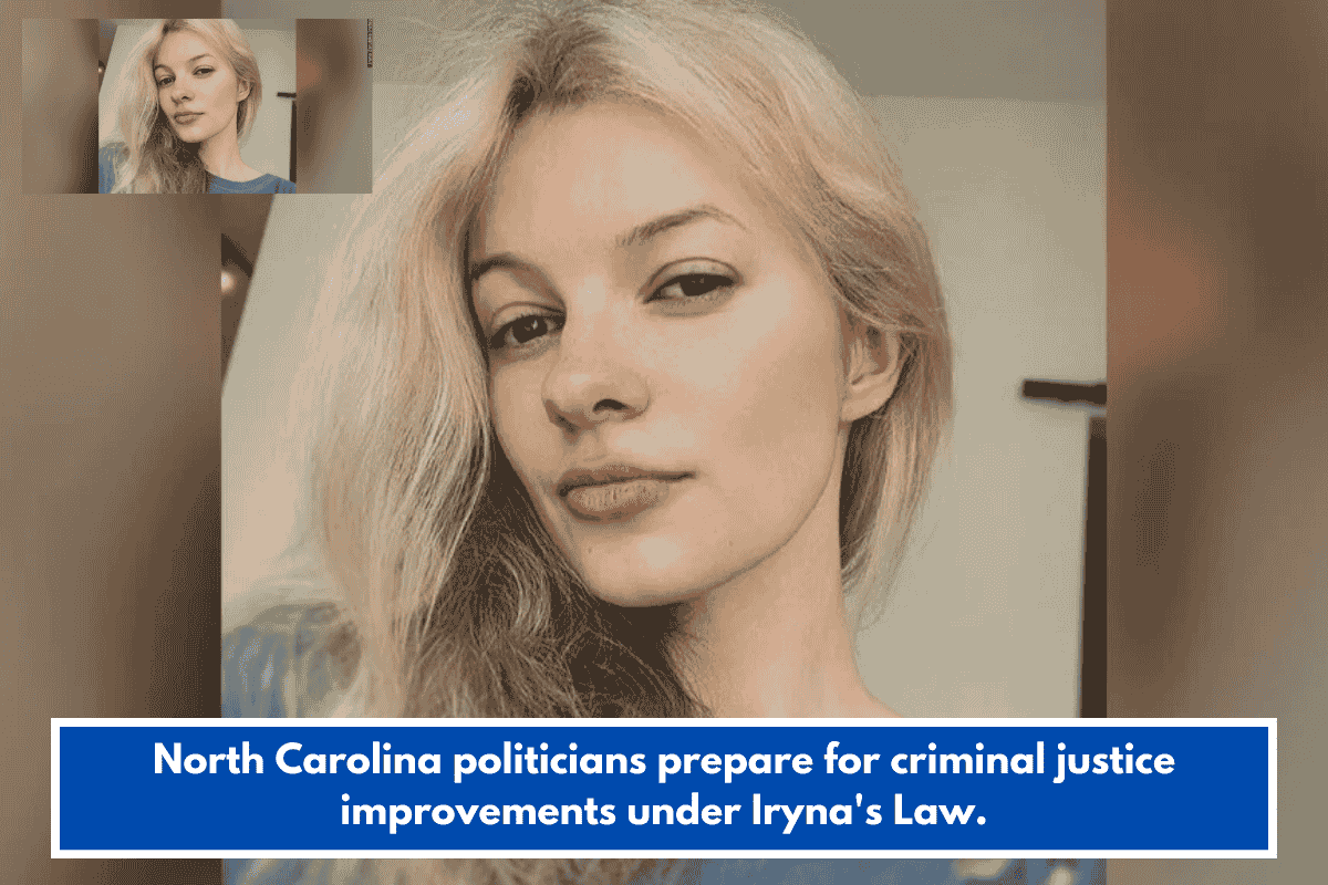 North Carolina politicians prepare for criminal justice improvements under Iryna's Law.