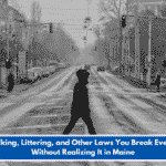 Jaywalking, Littering, and Other Laws You Break Every Day Without Realizing It in Maine