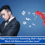 "The Right to Disconnect: Examining Utah's Approach to Work-Life Balance and Labor Laws"