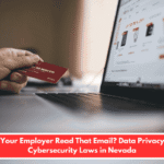 Can Your Employer Read That Email? Data Privacy and Cybersecurity Laws in Nevada