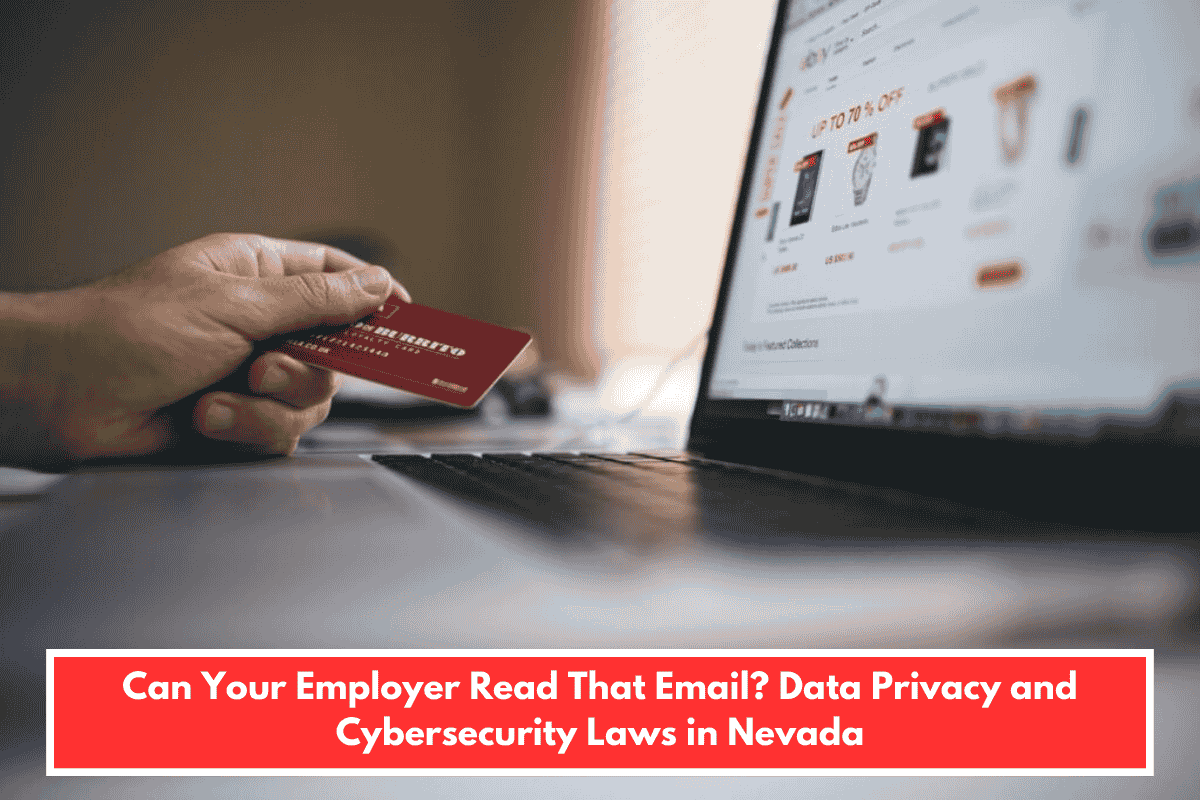 Can Your Employer Read That Email? Data Privacy and Cybersecurity Laws in Nevada
