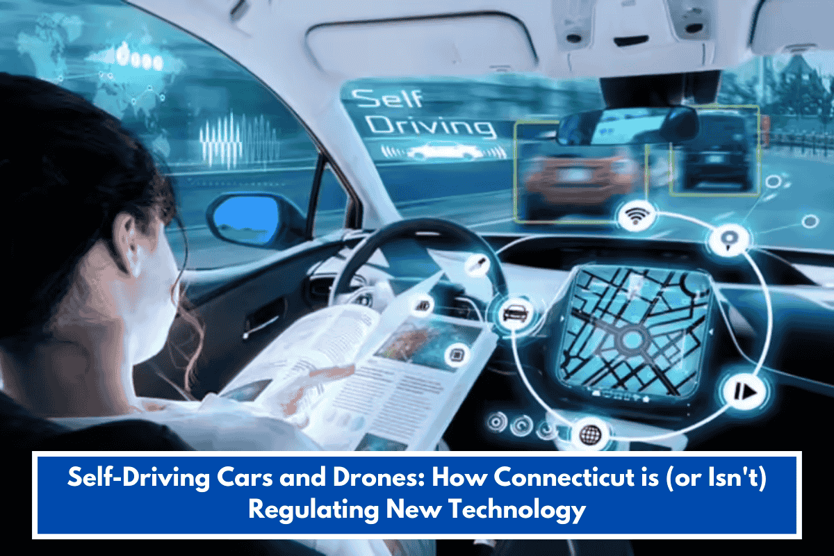 Self-Driving Cars and Drones: How Connecticut is (or Isn't) Regulating New Technology