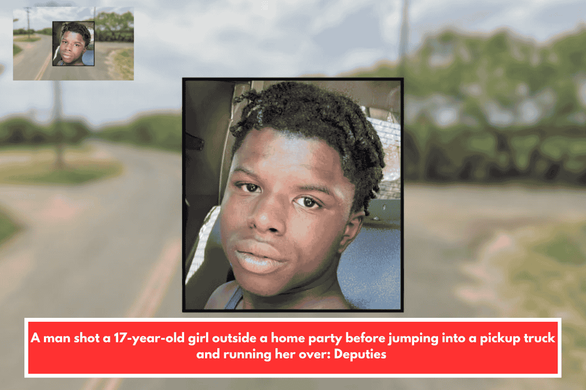 A man shot a 17-year-old girl outside a home party before jumping into a pickup truck and running her over: Deputies