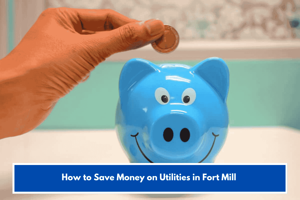 How to Save Money on Utilities in Fort Mill