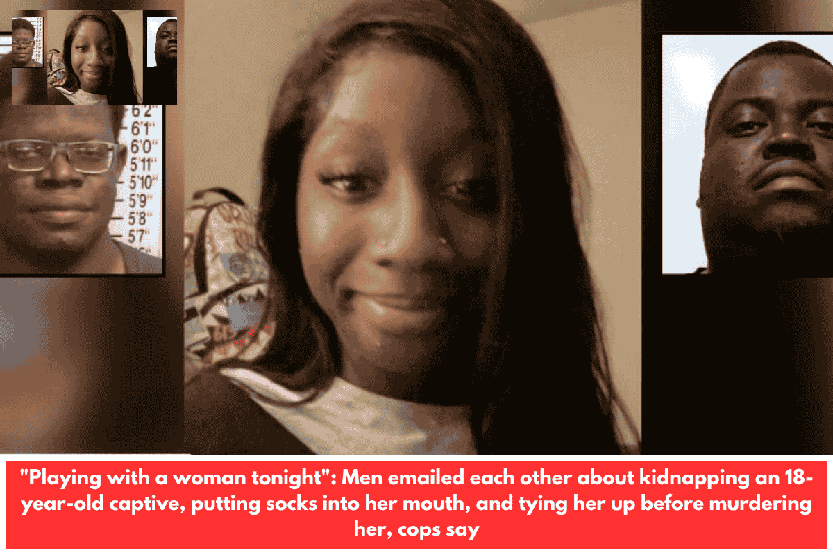"Playing with a woman tonight": Men emailed each other about kidnapping an 18-year-old captive, putting socks into her mouth, and tying her up before murdering her, cops say