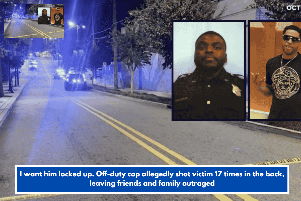I want him locked up. Off-duty cop allegedly shot victim 17 times in the back, leaving friends and family outraged