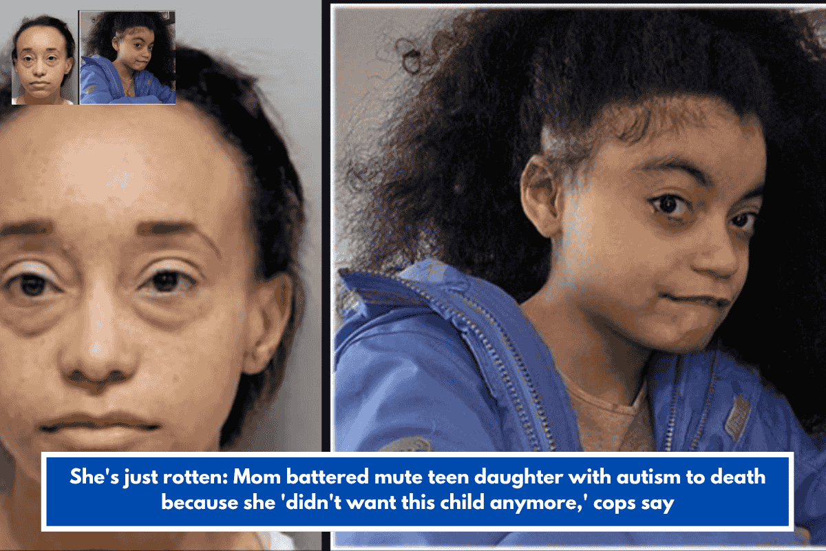 She's just rotten: Mom battered mute teen daughter with autism to death because she 'didn't want this child anymore,' cops say