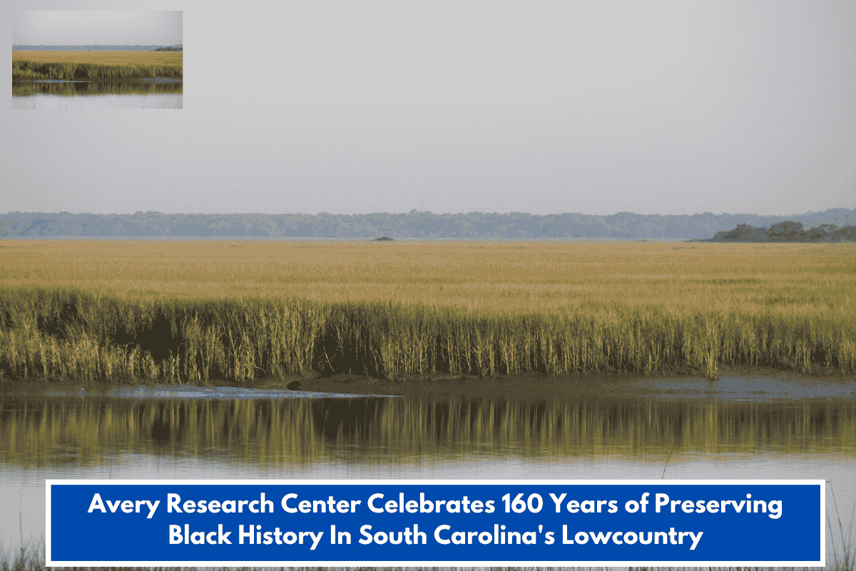 Avery Research Center Celebrates 160 Years of Preserving Black History In South Carolina's Lowcountry