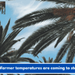 Warmer temperatures are coming to stay