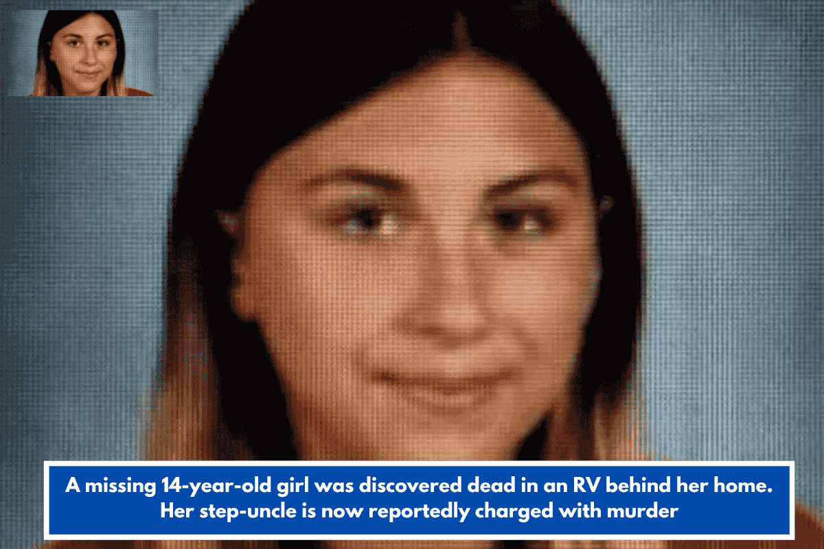 A missing 14-year-old girl was discovered dead in an RV behind her home. Her step-uncle is now reportedly charged with murder