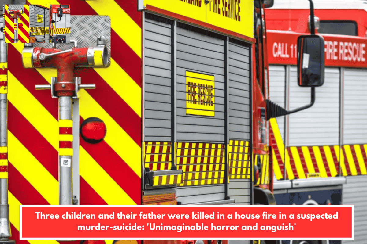 Three children and their father were killed in a house fire in a suspected murder-suicide: 'Unimaginable horror and anguish'
