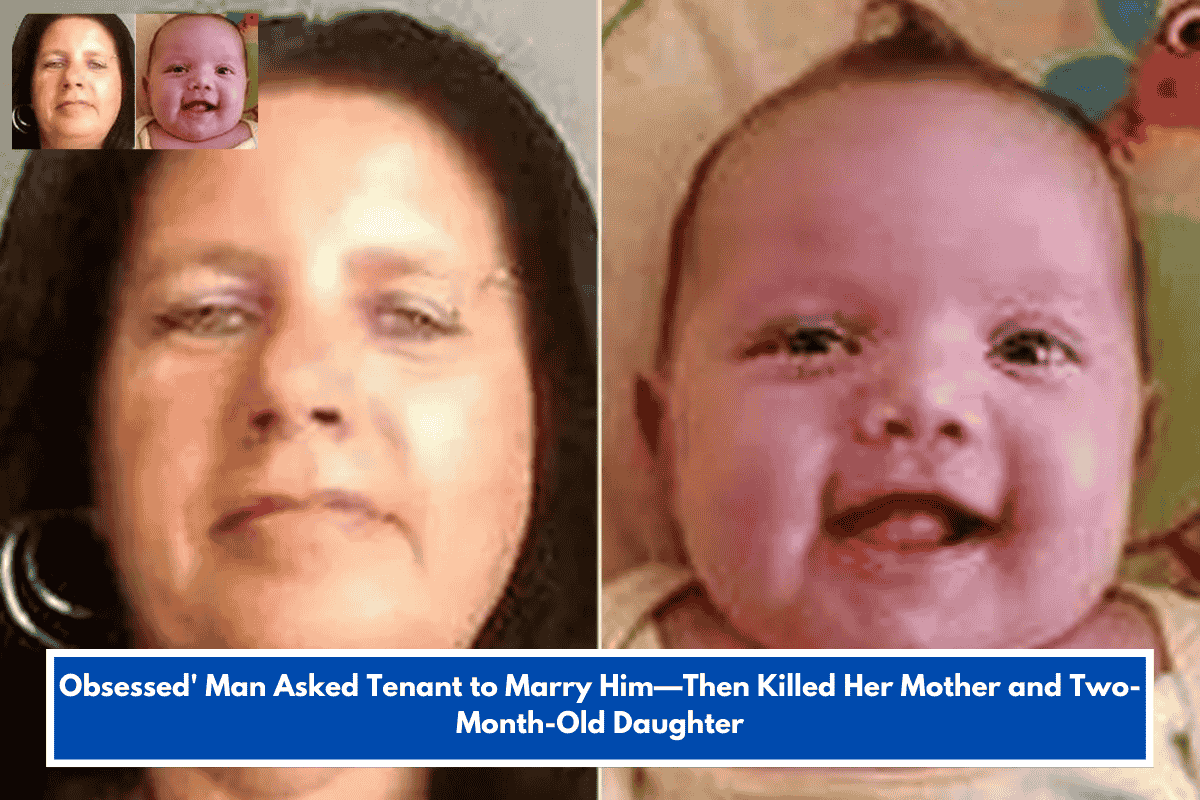 Obsessed' Man Asked Tenant to Marry Him—Then Killed Her Mother and Two-Month-Old Daughter