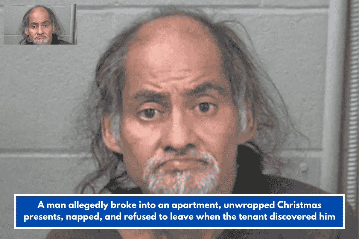 A man allegedly broke into an apartment, unwrapped Christmas presents, napped, and refused to leave when the tenant discovered him