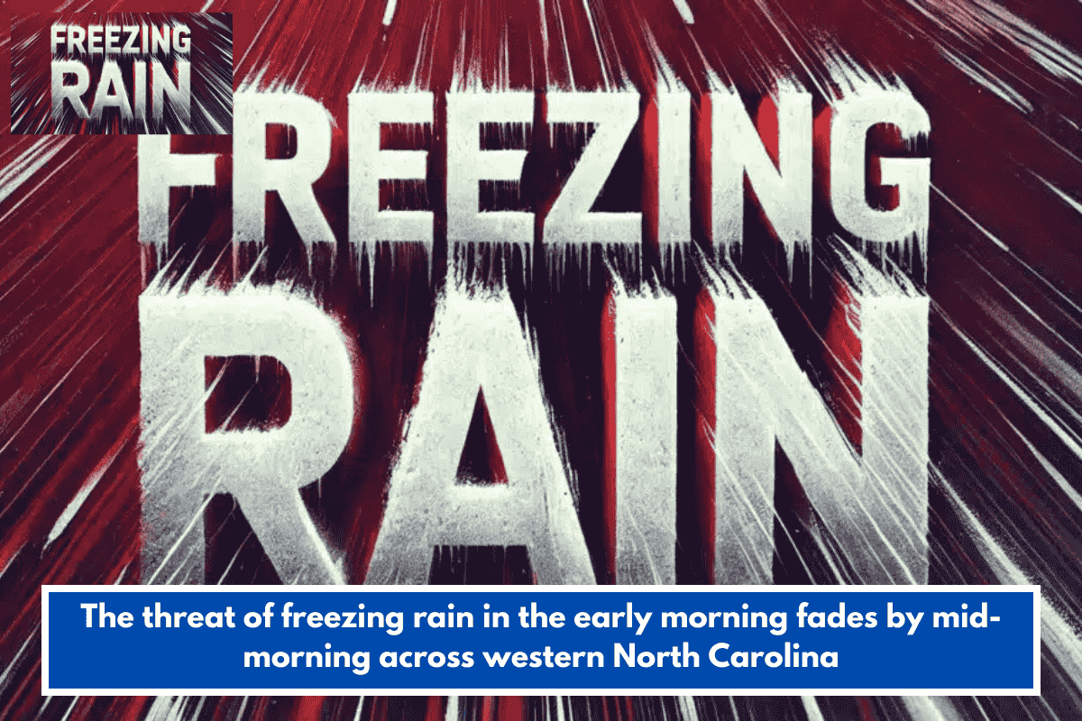 The threat of freezing rain in the early morning fades by mid-morning across western North Carolina