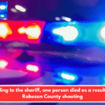 According to the sheriff, one person died as a result of the Robeson County shooting