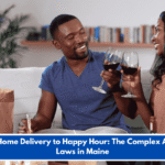 From Home Delivery to Happy Hour: The Complex Alcohol Laws in Maine