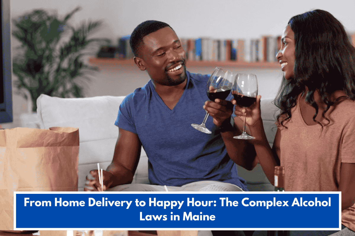 From Home Delivery to Happy Hour: The Complex Alcohol Laws in Maine