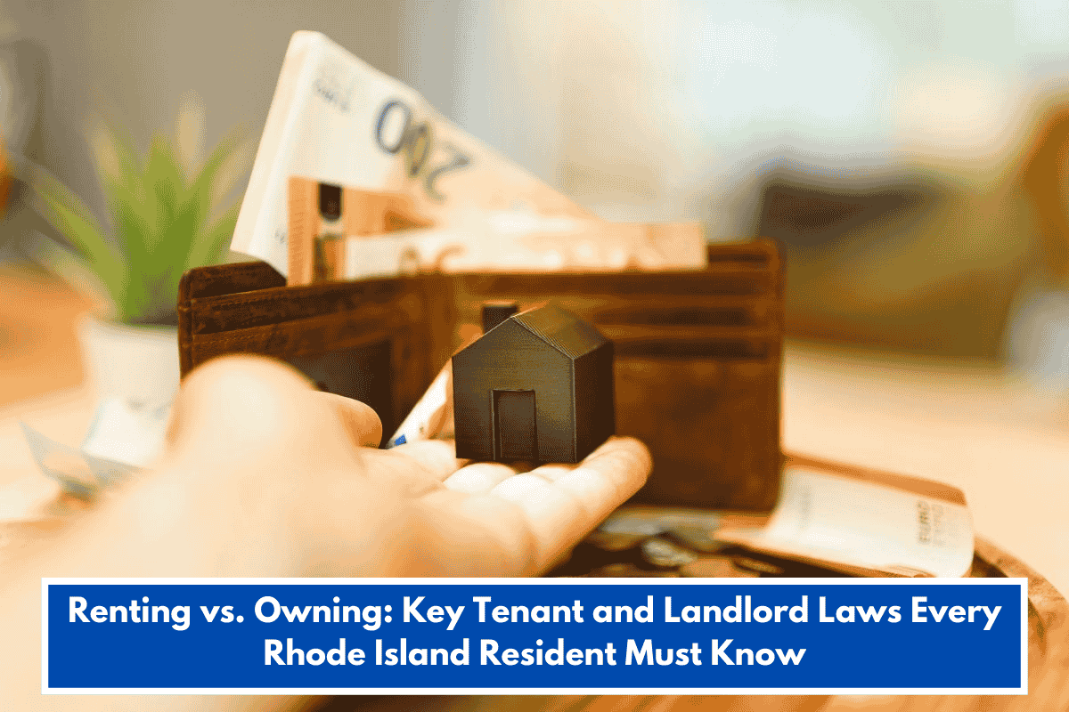 Renting vs. Owning: Key Tenant and Landlord Laws Every Rhode Island Resident Must Know