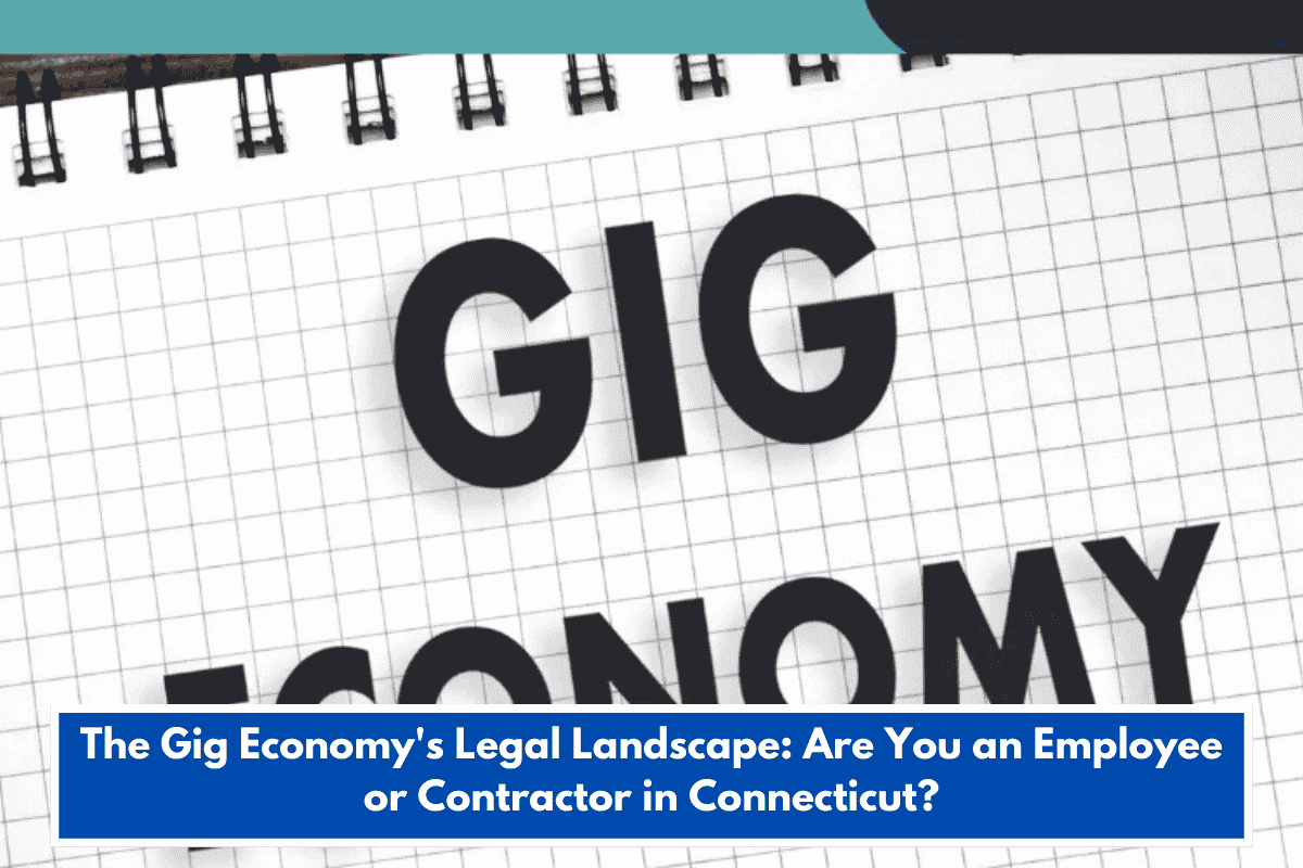 The Gig Economy's Legal Landscape: Are You an Employee or Contractor in Connecticut?