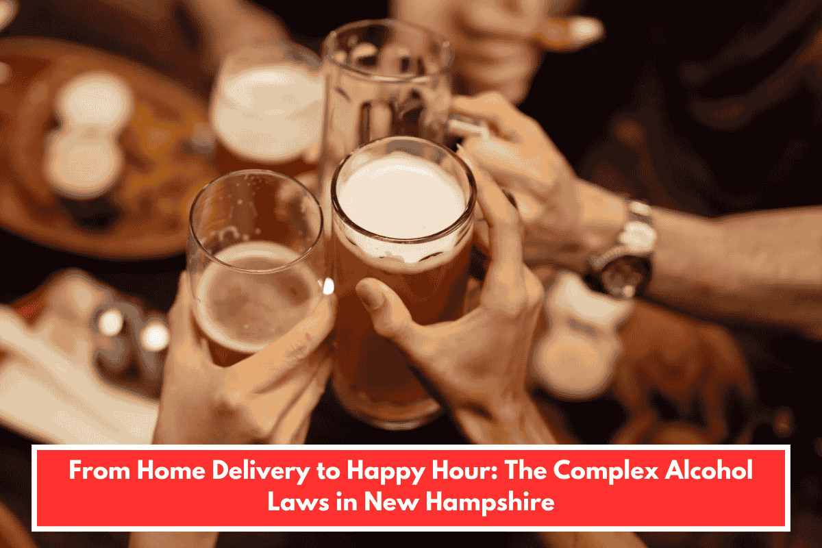 From Home Delivery to Happy Hour: The Complex Alcohol Laws in New Hampshire