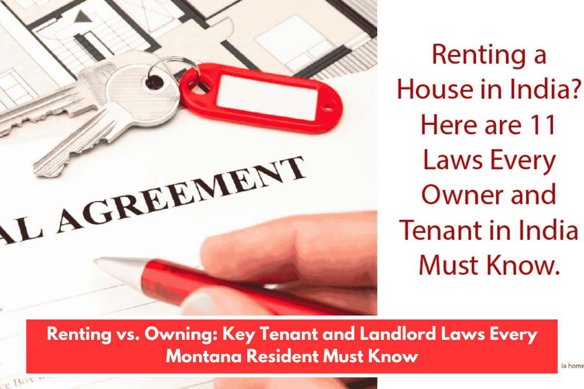 Renting vs. Owning: Key Tenant and Landlord Laws Every Montana Resident Must Know