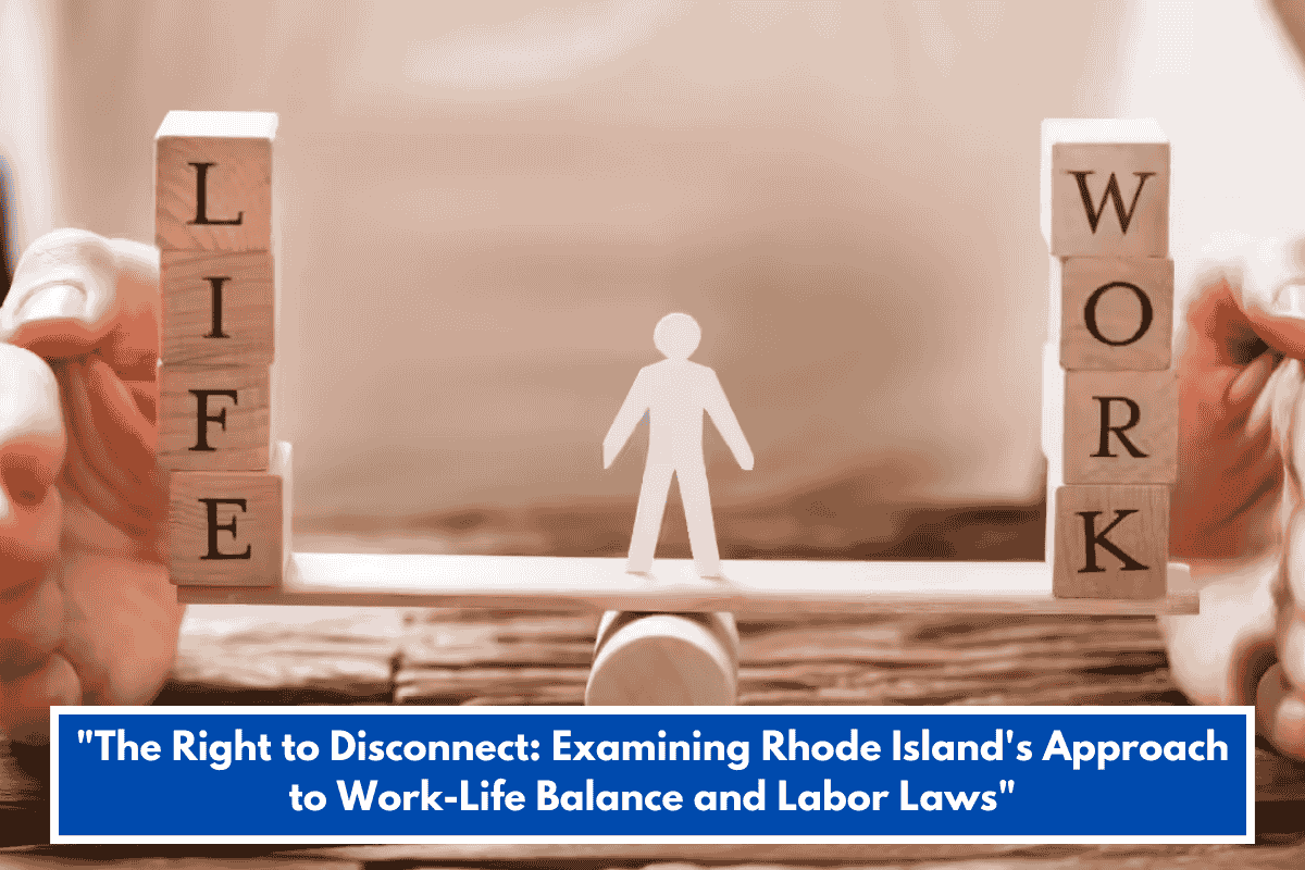 "The Right to Disconnect: Examining Rhode Island's Approach to Work-Life Balance and Labor Laws"