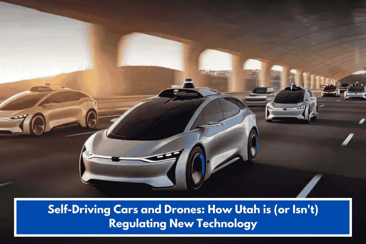 Self-Driving Cars and Drones: How Utah is (or Isn't) Regulating New Technology