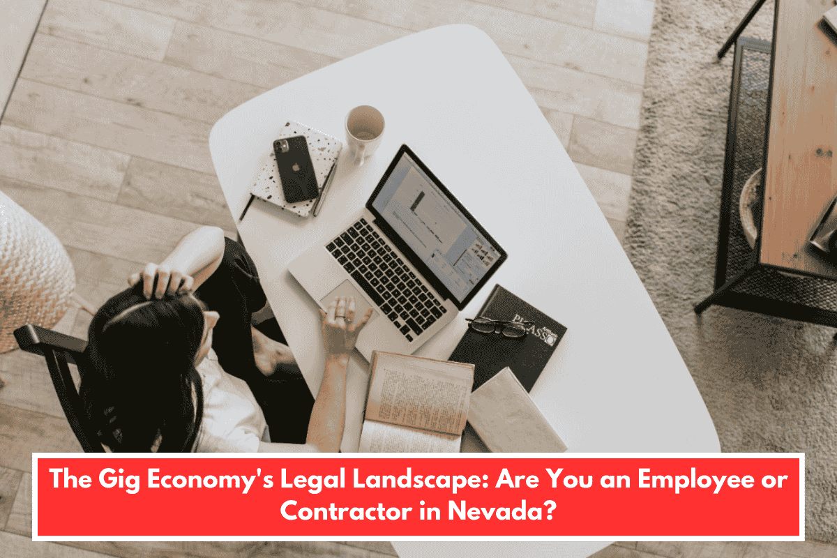 The Gig Economy's Legal Landscape: Are You an Employee or Contractor in Nevada?