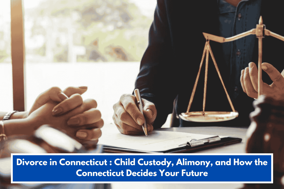 Divorce in Connecticut : Child Custody, Alimony, and How the Connecticut Decides Your Future